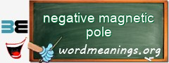 WordMeaning blackboard for negative magnetic pole